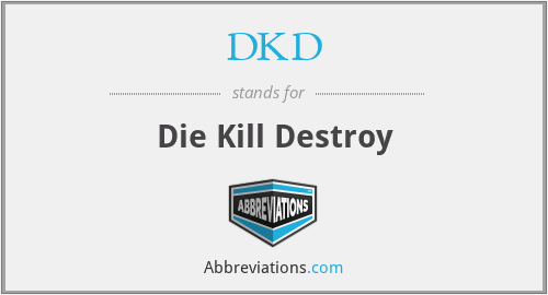 DKD - Die Kill Destroy