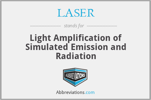 LASER - Light Amplification of Simulated Emission and Radiation