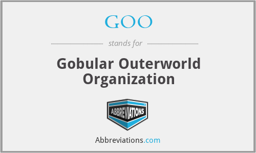 GOO - Gobular Outerworld Organization