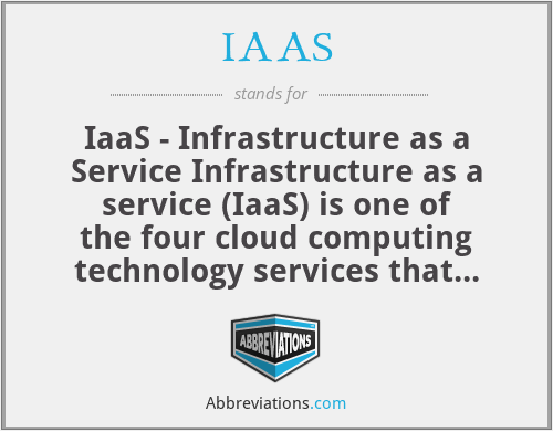 IAAS - IaaS - Infrastructure as a Service Infrastructure as a service (IaaS) is one of the four cloud computing technology services that offer a complete physical serverless virtual/ cloud environment with on-demand storage and networking resources on a Pay-As-You-Go (PAYG) basis. The other 3 Cloud Services are Software as a service (SaaS), Platform as a service (PaaS), and Serverless Service.