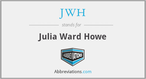 JWH - Julia Ward Howe