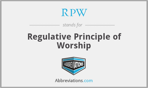 RPW - Regulative Principle of Worship