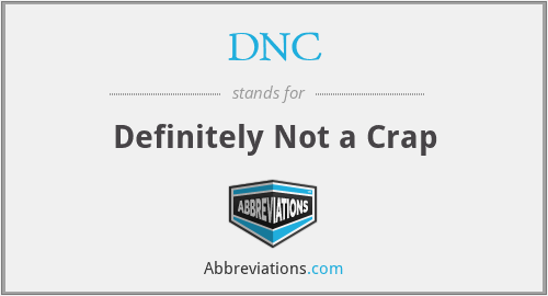 DNC - Definitely Not a Crap