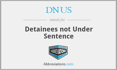 DNUS - Detainees not Under Sentence