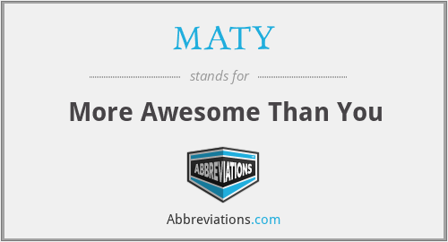 MATY - More Awesome Than You