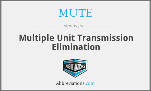 MUTE - Multiple Unit Transmission Elimination