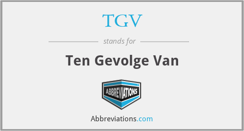 TGV - Ten Gevolge Van