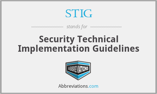 STIG - Security Technical Implementation Guidelines