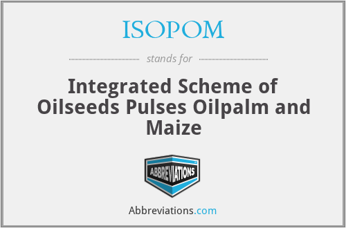 ISOPOM - Integrated Scheme of Oilseeds Pulses Oilpalm and Maize