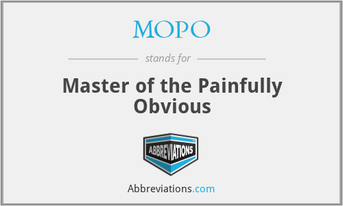 MOPO - Master of the Painfully Obvious