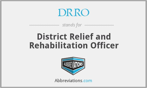 DRRO - District Relief and Rehabilitation Officer