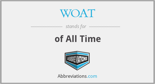 WOAT - of All Time