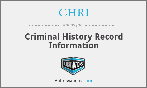 CHRI - Criminal History Record Information