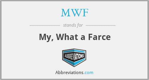 MWF - My, What a Farce
