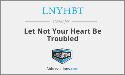 LNYHBT - Let Not Your Heart Be Troubled