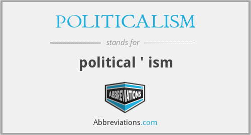 POLITICALISM - political ' ism