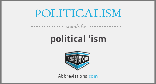 POLITICALISM - political 'ism