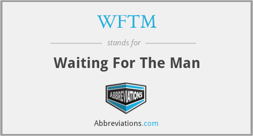 WFTM - Waiting For The Man