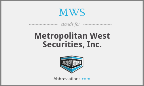 MWS - Metropolitan West Securities, Inc.