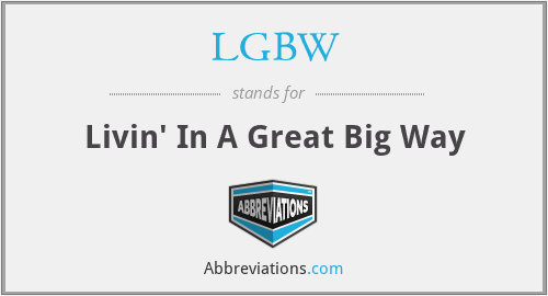 LGBW - Livin' In A Great Big Way