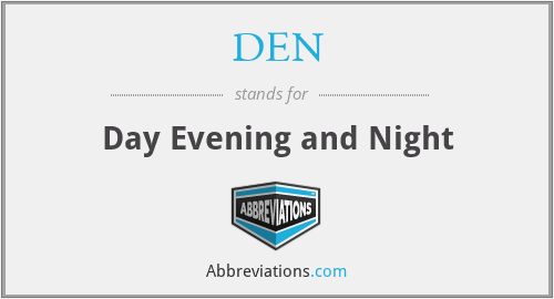 DEN - Day Evening and Night