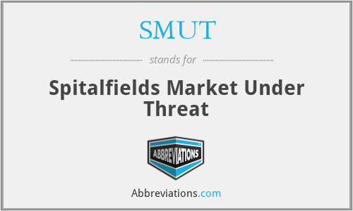 SMUT - Spitalfields Market Under Threat