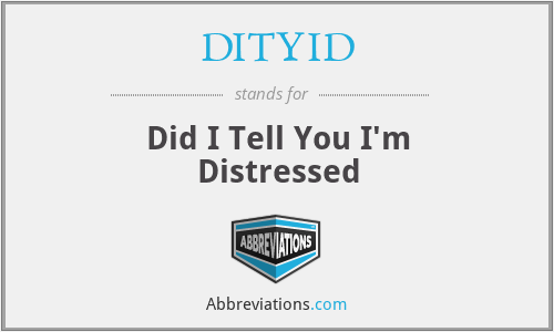 DITYID - Did I Tell You I'm Distressed