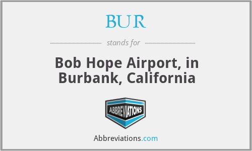 BUR - Bob Hope Airport, in Burbank, California