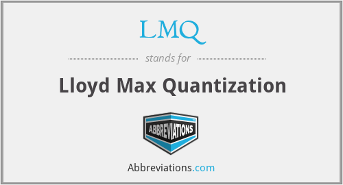 LMQ - Lloyd Max Quantization