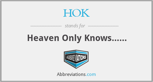 HOK - Heaven Only Knows……