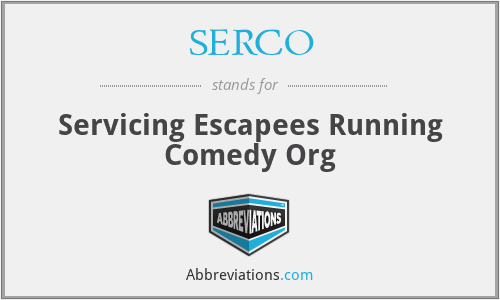 SERCO - Servicing Escapees Running Comedy Org