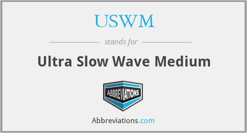 USWM - Ultra Slow Wave Medium