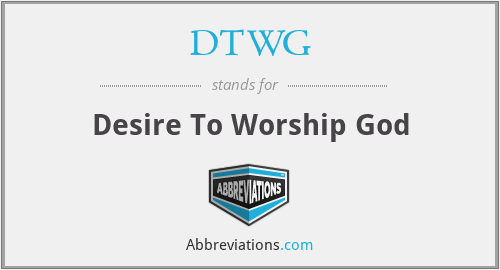 DTWG - Desire To Worship God