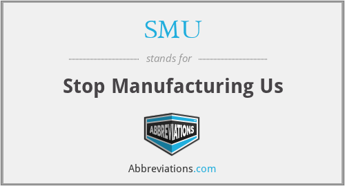 SMU - Stop Manufacturing Us
