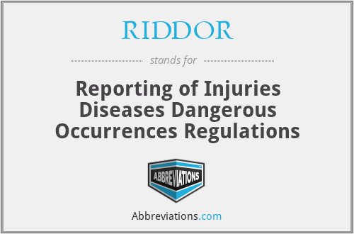 RIDDOR - Reporting of Injuries Diseases Dangerous Occurrences Regulations