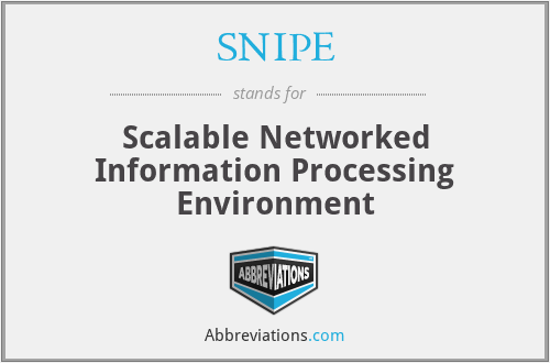 SNIPE - Scalable Networked Information Processing Environment