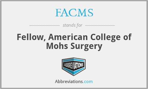 FACMS - Fellow, American College of Mohs Surgery