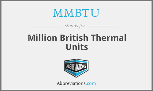 MMBTU - Million British Thermal Units