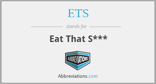 ETS - Eat That S***