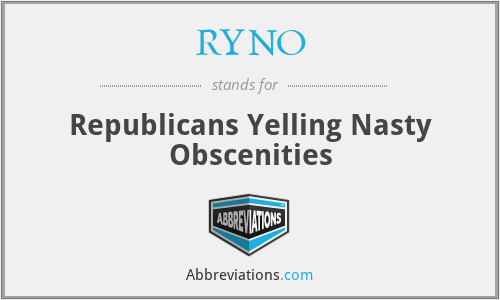 RYNO - Republicans Yelling Nasty Obscenities