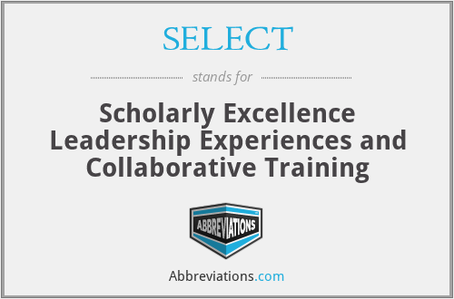 SELECT - Scholarly Excellence Leadership Experiences and Collaborative Training