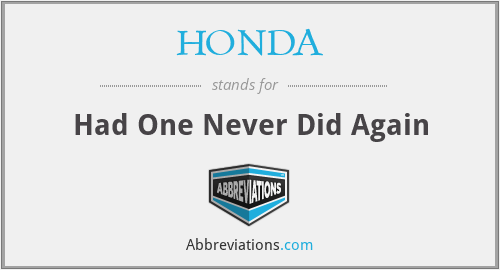 HONDA - Had One Never Did Again