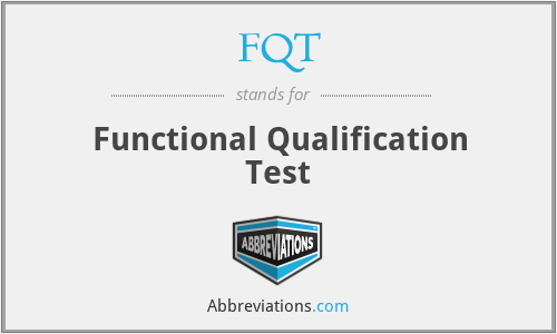 FQT - Functional Qualification Test