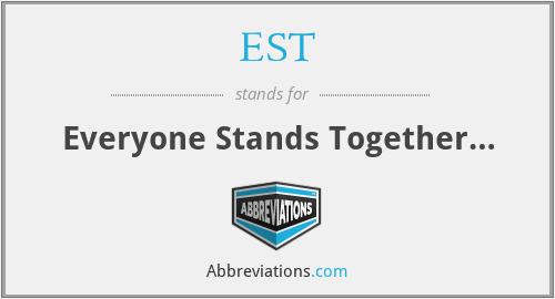 EST - Everyone Stands Together…