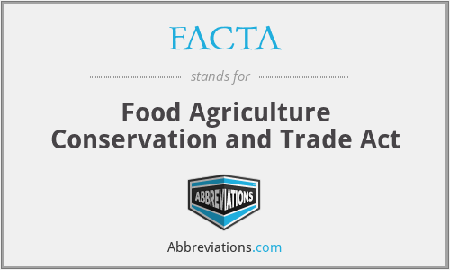 FACTA - Food Agriculture Conservation and Trade Act
