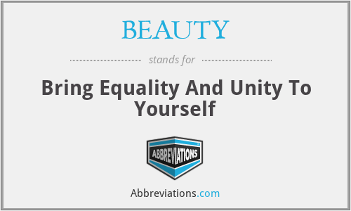 BEAUTY - Bring Equality And Unity To Yourself