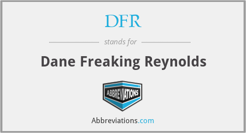 DFR - Dane Freaking Reynolds