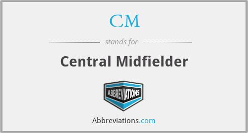 CM - Central Midfielder