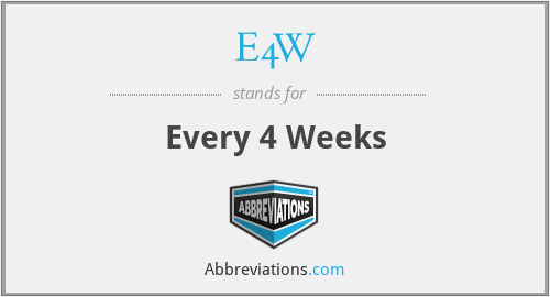 E4W - Every 4 Weeks