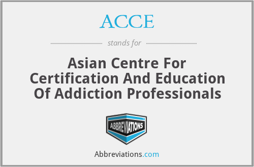 ACCE - Asian Centre For Certification And Education Of Addiction Professionals